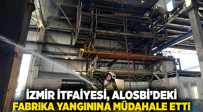 İzmir İtfaiyesi, ALOSBİ&#039;deki fabrika yangınına müdahale etti