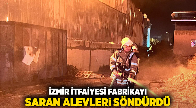 İzmir İtfaiyesi fabrikayı saran alevleri söndürdü
