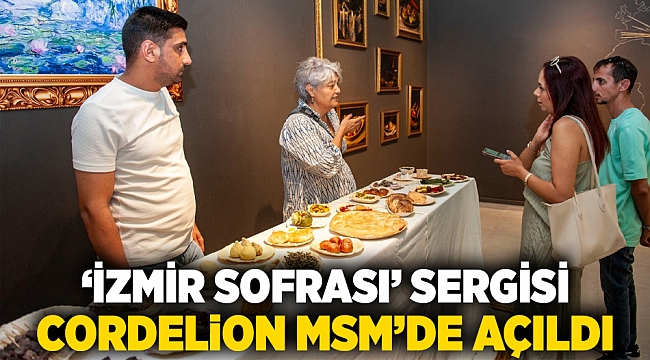 ‘İzmir Sofrası’ sergisi Cordelion MSM’de açıldı