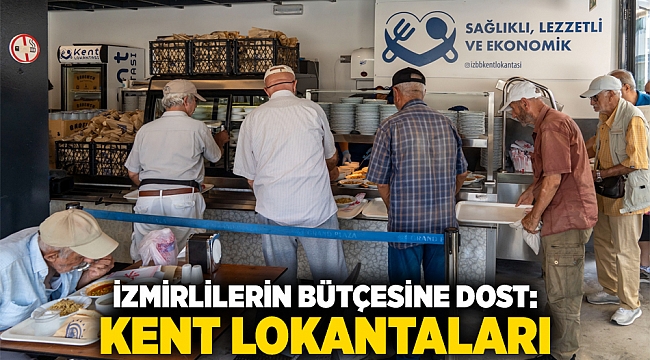 İzmirlilerin bütçesine dost: Kent Lokantaları