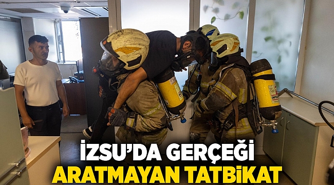 İZSU’da gerçeği aratmayan tatbikat