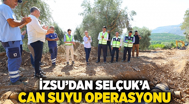 İZSU’dan Selçuk’a can suyu operasyonu