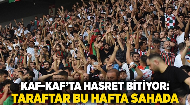 Kaf-Kaf’ta Hasret Bitiyor: Taraftar Bu Hafta Sahada