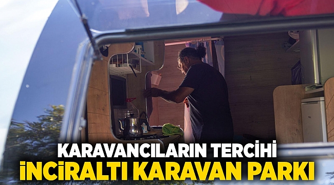 Karavancıların tercihi İnciraltı Karavan Parkı