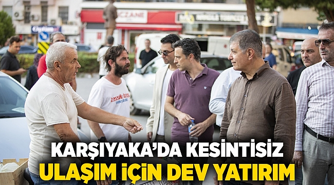 Karşıyaka’da kesintisiz ulaşım için dev yatırım