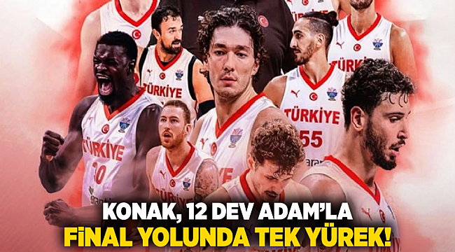 Konak, 12 Dev Adam’la final yolunda tek yürek!