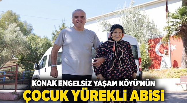 ​Konak Engelsiz Yaşam Köyü’nün çocuk yürekli abisi