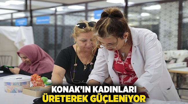 Konak’ın kadınları üreterek güçleniyor