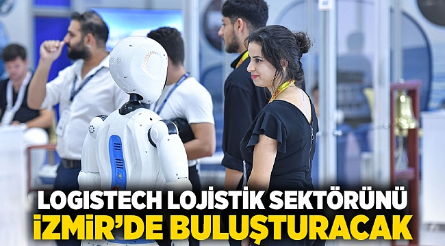 LOGISTECH lojistik sektörünü İzmir’de buluşturacak