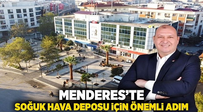 Menderes’te Soğuk Hava Deposu İçin Önemli Adım