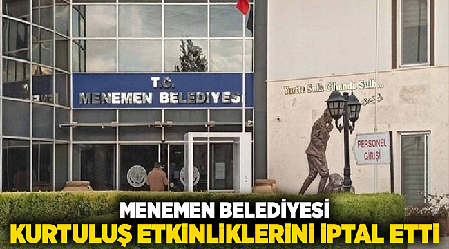Menemen Belediyesi kurtuluş etkinliklerini iptal etti