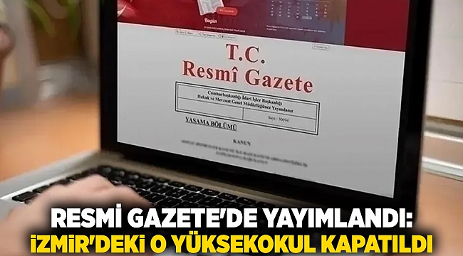 Resmi Gazete&#039;de yayımlandı:  İzmir&#039;deki o yüksekokul kapatıldı