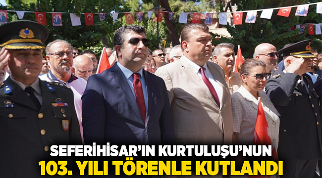 Seferihisar’ın Kurtuluşu’nun 103. yılı törenle kutlandı