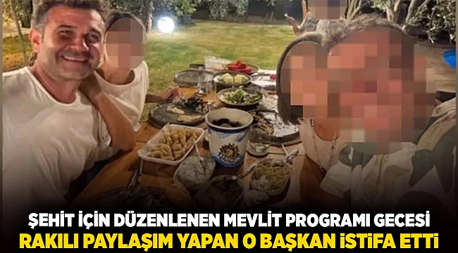 ŞEHİT İÇİN DÜZENLENEN MEVLİT PROGRAMI GECESİ RAKILI PAYLAŞIM YAPAN O BAŞKAN İSTİFA ETTİ