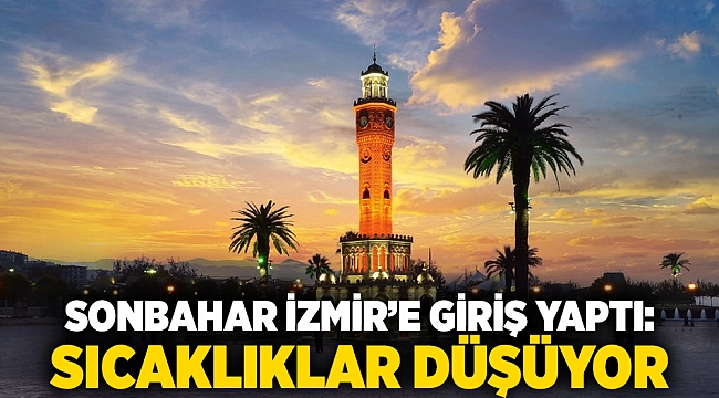 Sonbahar İzmir’e giriş yaptı: Sıcaklıklar düşüyor