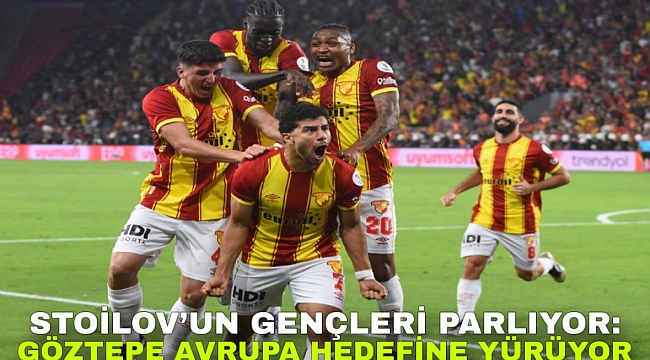 Stoilov’un Gençleri Parlıyor: Göztepe Avrupa Hedefine Yürüyor
