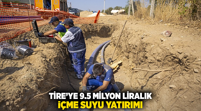 Tire’ye 9.5 milyon liralık içme suyu yatırımı