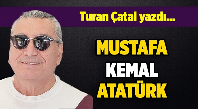 Turan Çatal yazdı...