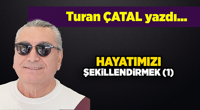 Turan Çatal yazdı...