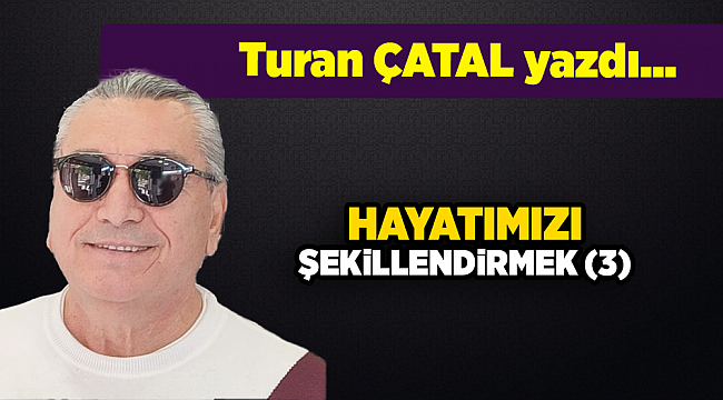 Turan ÇATAL yazdı...