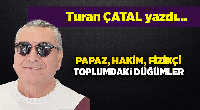 Turan ÇATAL yazdı...