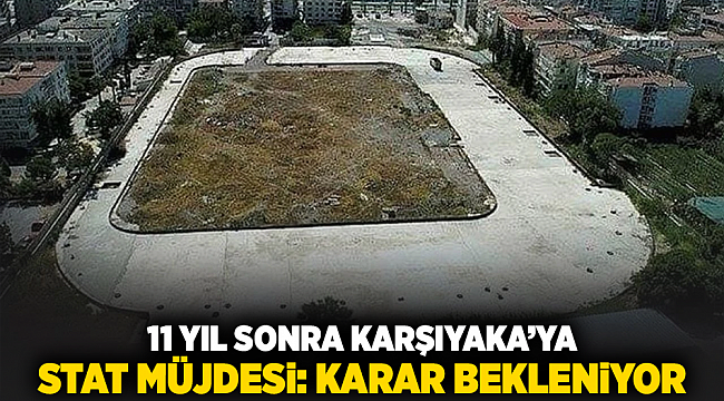 11 yıl sonra Karşıyaka’ya stat müjdesi: Karar bekleniyor