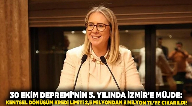 30 Ekim Depremi’nin 5. Yılında İzmir’e Müjde: Kentsel Dönüşüm Kredi Limiti 2,5 Milyondan 3 Milyon TL’ye Çıkarıldı!