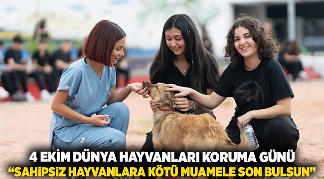 4 Ekim Dünya Hayvanları Koruma Günü “Sahipsiz hayvanlara kötü muamele son bulsun”