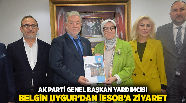 AK Parti Genel Başkan Yardımcısı Belgin Uygur’dan İESOB’a Ziyaret