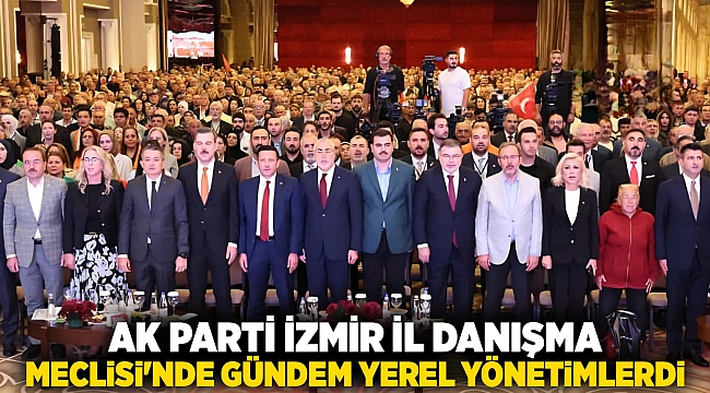 AK Parti İzmir İl Danışma Meclisi&#039;nde CHP&#039;li Belediyelere Eleştiri
