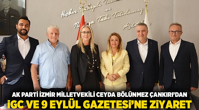AK PARTİ İZMİR MİLLETVEKİLİ CEYDA BÖLÜNMEZ ÇANKIRI’DAN İGC VE 9 EYLÜL GAZETESİ’NE ZİYARET