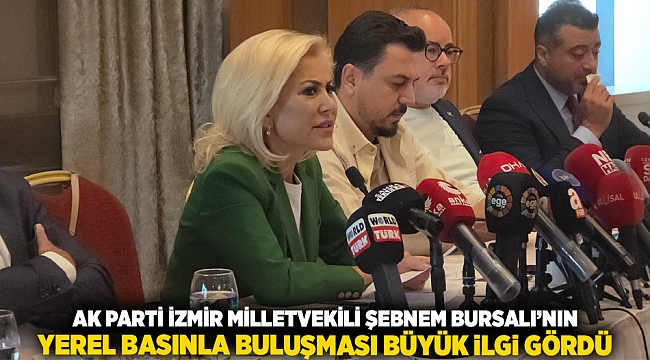 AK Parti İzmir Milletvekili Şebnem Bursalı'nın Yerel Basınla Buluşması Büyük İlgi Gördü