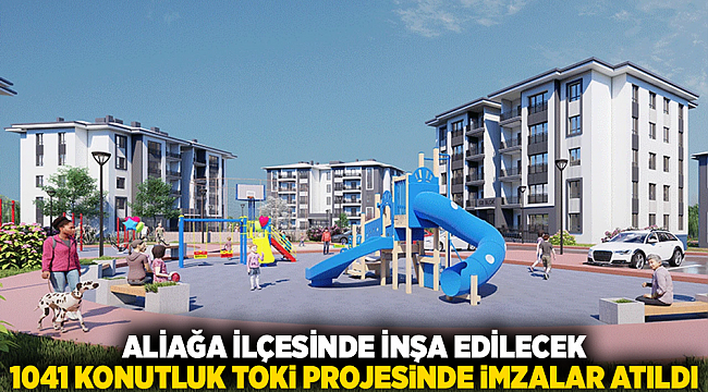 Aliağa ilçesinde inşa edilecek 1041 konutluk TOKİ projesinde imzalar atıldı
