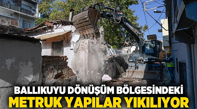 Ballıkuyu dönüşüm bölgesindeki metruk yapılar yıkılıyor