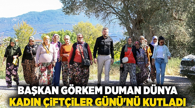 BAŞKAN GÖRKEM DUMAN DÜNYA KADIN ÇİFTÇİLER GÜNÜ&#039;NÜ KUTLADI