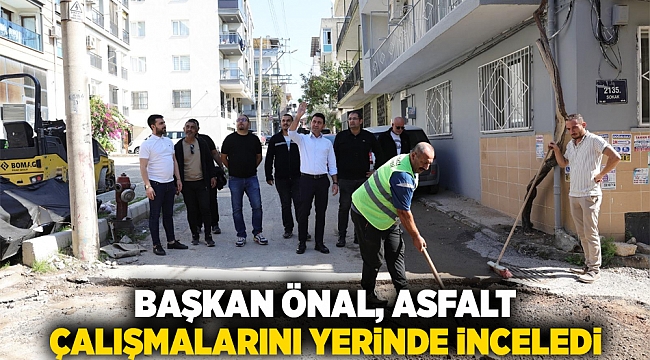 Başkan Önal, asfalt çalışmalarını yerinde inceledi