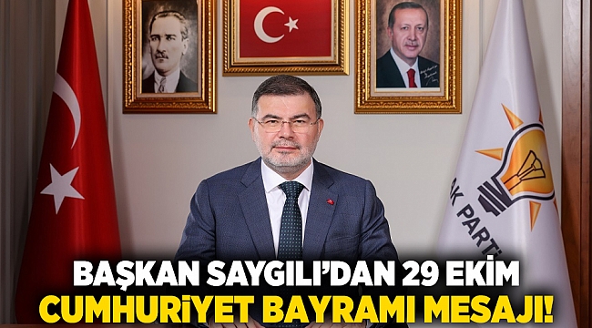 Başkan Saygılı’dan 29 Ekim Cumhuriyet Bayramı mesajı!