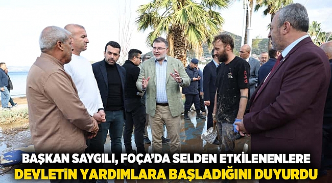 Başkan Saygılı, Foça’da selden etkilenenlere devletin yardımlara başladığını duyurdu