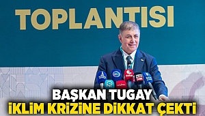 Başkan Tugay iklim krizine dikkat çekti