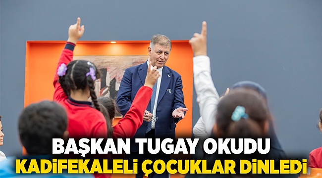 Başkan Tugay okudu, Kadifekaleli çocuklar dinledi