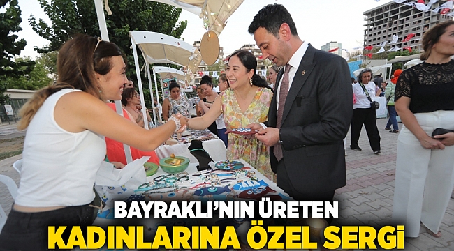 Bayraklı’nın üreten kadınlarına özel sergi