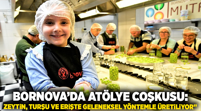 Bornova’da Atölye Coşkusu: Zeytin, Turşu Ve Erişte Geleneksel Yöntemle Üretiliyor