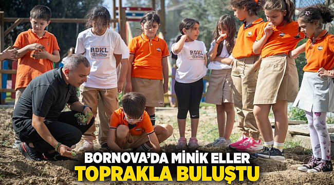 Bornova’da minik eller toprakla buluştu