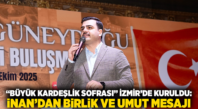 “Büyük Kardeşlik Sofrası” İzmir’de Kuruldu: İnan’dan Birlik ve Umut Mesajı