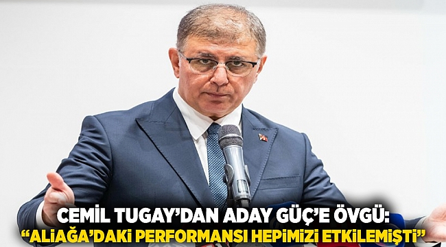Cemil Tugay’dan Aday Güç’e Övgü: “Aliağa’daki Performansı Hepimizi Etkilemişti”