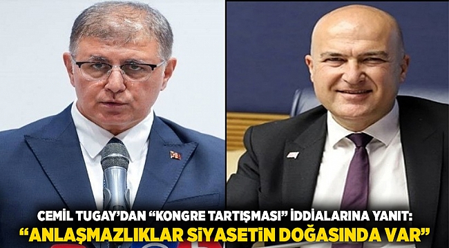 Cemil Tugay’dan “kongre tartışması” iddialarına yanıt: “Anlaşmazlıklar siyasetin doğasında var”