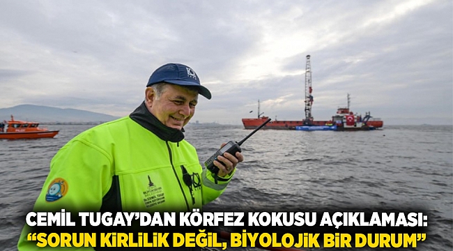Cemil Tugay’dan körfez kokusu açıklaması: “Sorun kirlilik değil, biyolojik bir durum”