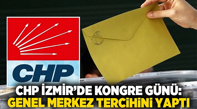CHP İzmir’de kongre günü: Genel Merkez tercihini yaptı