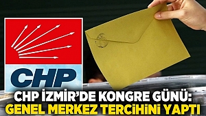 CHP İzmir’de kongre günü: Genel Merkez tercihini yaptı