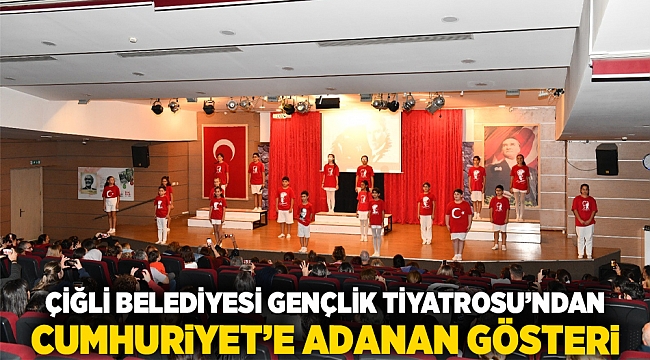 Çiğli Belediyesi Gençlik Tiyatrosu’ndan Cumhuriyet’e Adanan Gösteri
